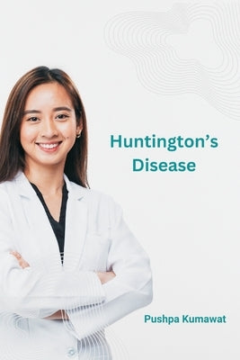 Huntingtons Disease by Kumawat, Pushpa