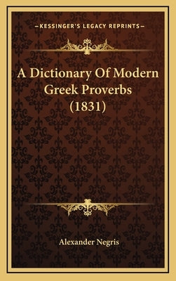 A Dictionary Of Modern Greek Proverbs (1831) by Negris, Alexander