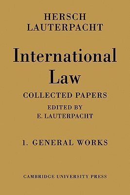 International Law: Volume 1, the General Works: Being the Collected Papers of Hersch Lauterpacht by Lauterpacht, Hersch