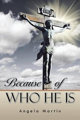 Because of Who He Is by Martin, Angela