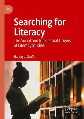Searching for Literacy: The Social and Intellectual Origins of Literacy Studies by Graff, Harvey J.