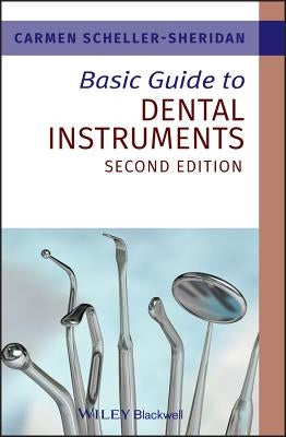 Basic Guide to Dental Instruments by Scheller-Sheridan, Carmen