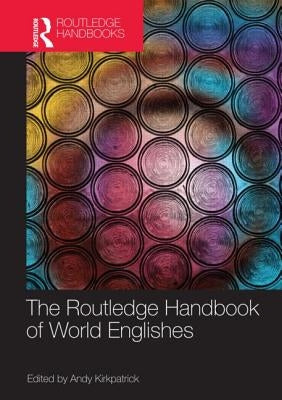 The Routledge Handbook of World Englishes by Kirkpatrick, Andy