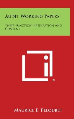 Audit Working Papers: Their Function, Preparation and Content by Peloubet, Maurice E.
