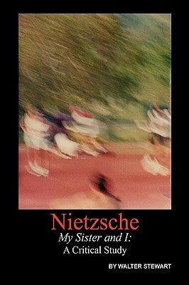 Nietzsche My Sister and I by Stewart, Walter