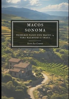 MacOS Sonoma: Primeros Pasos Con macOS 14 Para MacBooks E iMacs by La Counte, Scott