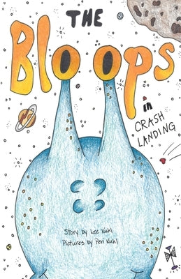 Lee Kuhl's "The Bloops": Crash Landing by Kuhl, Lee