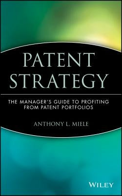 Patent Strategy by Miele, Anthony L.