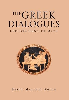 The Greek Dialogues by Smith, Betty Mallett