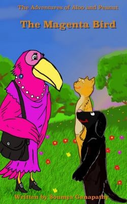The Magenta Bird: The Adventures of Aloo and Peanut by Ganapathy, Soumya