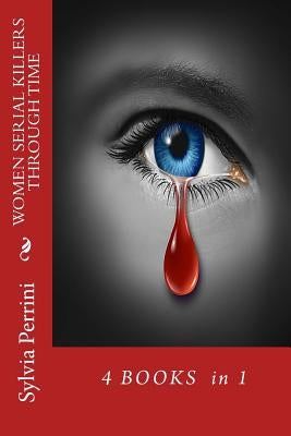 Women Serial Killers Through Time: 4 Books in 1 by Perrini, Sylvia
