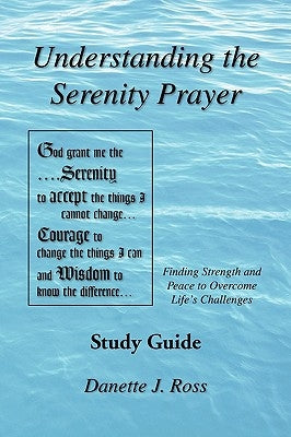 Understanding the Serenity Prayer by Ross, Danette J.