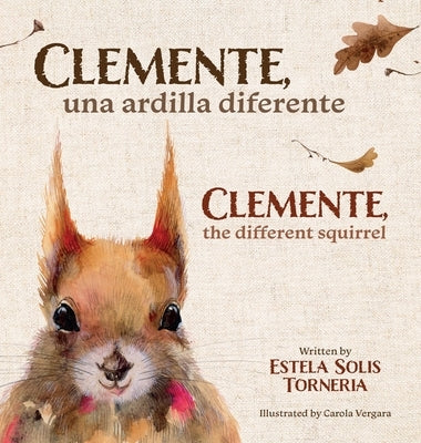 Clemente, una ardilla diferente: Clemente, the different squirrel by Solis Torneria, Estela