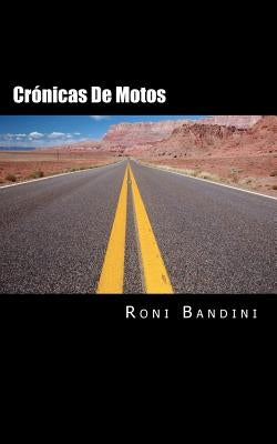Cronicas de motos: Aventuras a bordo de una Gilera Sport, Harley Sportster, Kawa Vulcan y Honda Shadow by Bandini, Roni