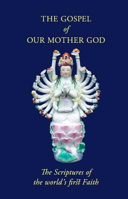 The Gospel Of Our Mother God: The Scriptures Of The World's First Faith by Order, Golden