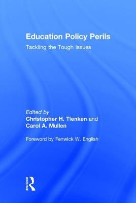 Education Policy Perils: Tackling the Tough Issues by Tienken, Christopher H.