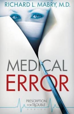 Medical Error: Prescription for Trouble Series #2 by Mabry, Richard L., M. D.