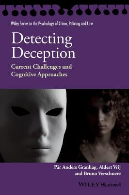 Detecting Deception: Current Challenges and Cognitive Approaches by Granhag, PÃ¤r Anders