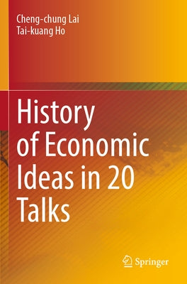 History of Economic Ideas in 20 Talks by Lai, Cheng-Chung