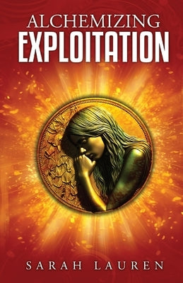 Alchemizing Exploitation by Lauren, Sarah