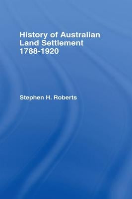 History of Australian Land Settlement by Roberts, S. H.