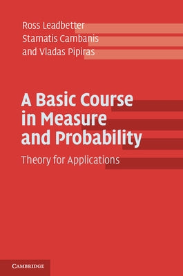 A Basic Course in Measure and Probability: Theory for Applications by Leadbetter, Ross