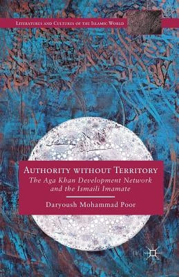 Authority Without Territory: The Aga Khan Development Network and the Ismaili Imamate by Loparo, Kenneth A.