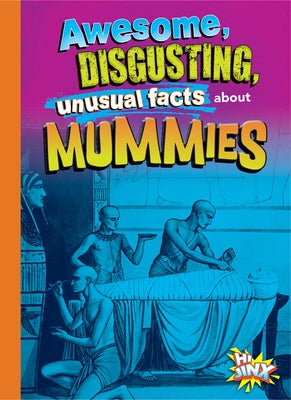 Awesome, Disgusting, Unusual Facts about Mummies by Bearce, Stephanie