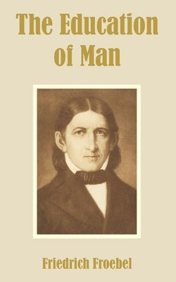 The Education of Man by Froebel, Friedrich