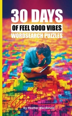 30 Days of Feel Good Vibes Wordsearch Puzzles by MacDonald, Heather
