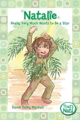 The Natalie Really Very Much Wants to Be a Star by Mackall, Dandi Daley