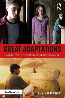 Great Adaptations: Screenwriting and Global Storytelling by Krasilovsky, Alexis