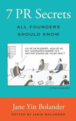 7 PR Secrets All Founders Should Know by Bolander, Jane Yin