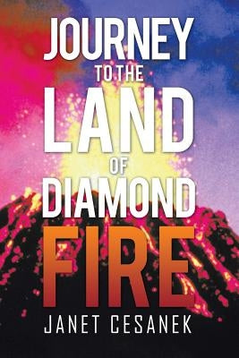 Journey to the Land of Diamond Fire by Cesanek, Janet