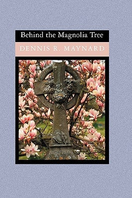 Behind the Magnolia Tree by Maynard, Dennis R.