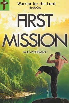 Warrior for the Lord: book one FIRST MISSION by Woodman, Paul