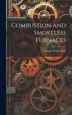 Combustion and Smokeless Furnaces by Hays, Joseph Weller