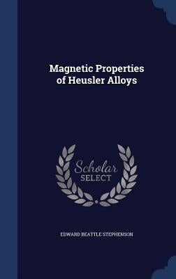 Magnetic Properties of Heusler Alloys by Stephenson, Edward Beattle
