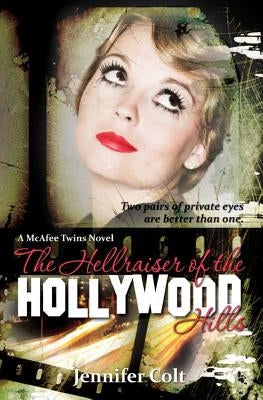 The Hellraiser of the Hollywood Hills: A McAfee Twins Novel by Colt, Jennifer