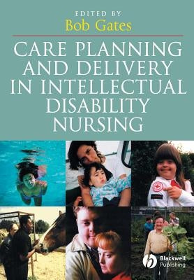 Care Planning and Delivery in Intellectual Disability Nursing by Gates, Bob