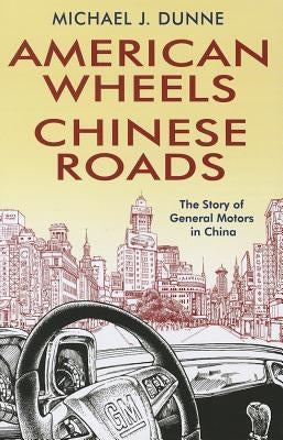 American Wheels, Chinese Roads by Dunne, Michael J.