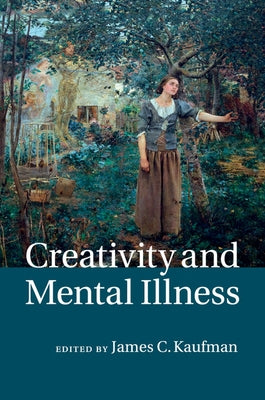 Creativity and Mental Illness by Kaufman, James C.