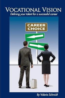 Vocational Vision: Defining your talent for a successful career by Schmidt, Valerie