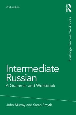 Intermediate Russian: A Grammar and Workbook by Murray, John