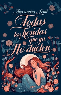 Todas las Heridas que ya no Duelen (Special Edition) by Lemi, Alexandra