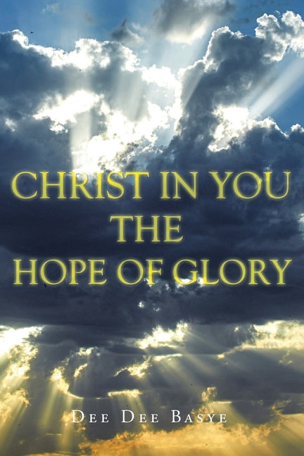 Christ in You: The Hope of Glory by Basye, Dee Dee