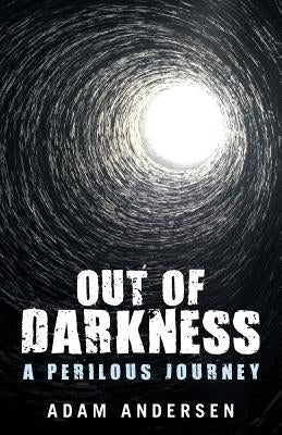 Out of Darkness: A Perilous Journey by Andersen, Adam