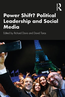 Power Shift? Political Leadership and Social Media by Taras, David