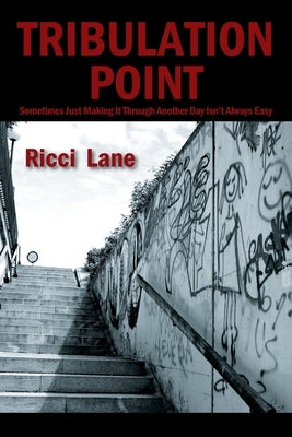 Tribulation Point: Sometimes Just Making It Through Another Day Isn't Always Easy by Lane, Ricci