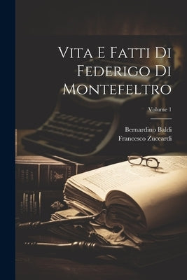 Vita E Fatti Di Federigo Di Montefeltro; Volume 1 by Baldi, Bernardino